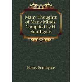 

Книга Many Thoughts of Many Minds Compiled by H Southgate