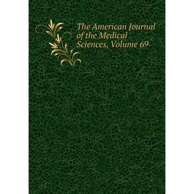 

Книга The American Journal of the Medical Sciences, Volume 69