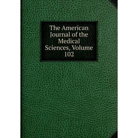 

Книга The American Journal of the Medical Sciences, Volume 102