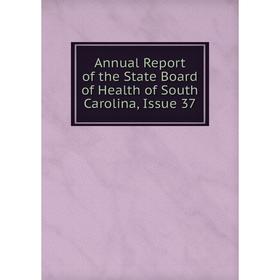 

Книга Annual Report of the State Board of Health of South Carolina, Issue 37