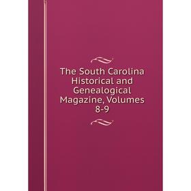 

Книга The South Carolina Historical and Genealogical Magazine, Volumes 8-9