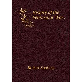 

Книга History of the Peninsular War.