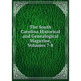 

Книга The South Carolina Historical and Genealogical Magazine, Volumes 7-8