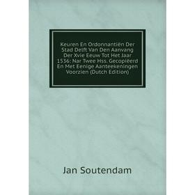 

Книга Keuren En Ordonnantiën Der Stad Delft Van Den Aanvang Der Xvie Eeuw Tot Het Jaar 1536: Nar Twee Hss. Gecopiëerd En Met Eenige Aanteekeningen Voo