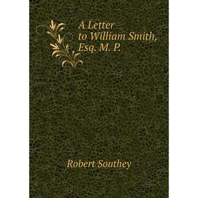

Книга A Letter to William Smith, Esq. M. P.