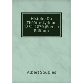 

Книга Histoire Du Théâtre-Lyrique 1851-1870 (French Edition)