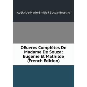 

Книга Oeuvres complètes De Madame De Souza: Eugénie Et Mathilde