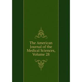 

Книга The American Journal of the Medical Sciences, Volume 28