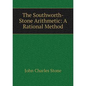 

Книга The Southworth-Stone Arithmetic: A Rational Method