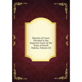 

Книга Reports of Cases Decided in the Supreme Court of the State of South Dakota, Volume 20