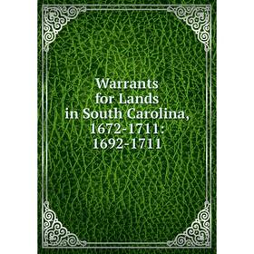 

Книга Warrants for Lands in South Carolina, 1672-1711: 1692-1711