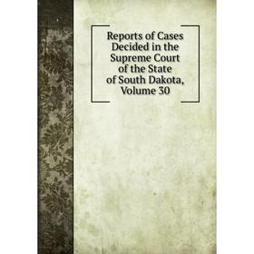 

Книга Reports of Cases Decided in the Supreme Court of the State of South Dakota, Volume 30