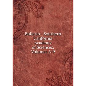 

Книга Bulletin - Southern California Academy of Sciences, Volumes 6-9