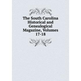 

Книга The South Carolina Historical and Genealogical Magazine, Volumes 17-18