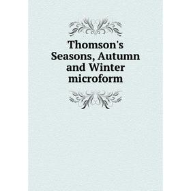 

Книга Thomson's Seasons, Autumn and Winter microform