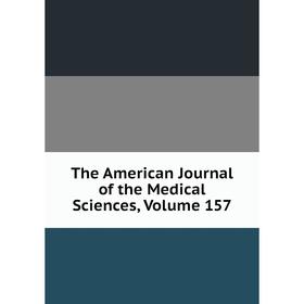 

Книга The American Journal of the Medical Sciences, Volume 157