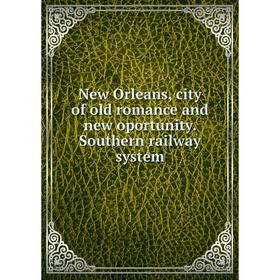 

Книга New Orleans, city of old Romance and new oportunity Southern railway system