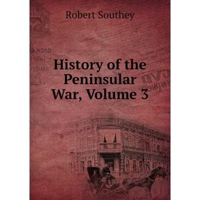 

Книга History of the Peninsular War, Volume 3