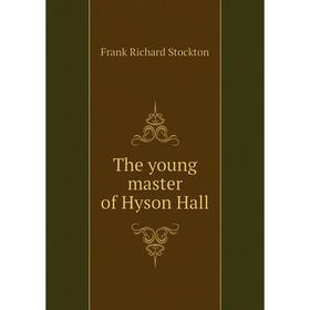 

Книга The young master of Hyson Hall