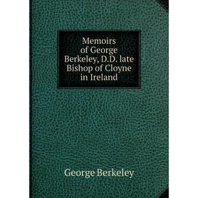 

Книга Memoirs of George Berkeley, DD late Bishop of Cloyne in Ireland