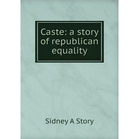 

Книга Caste: a story of republican equality