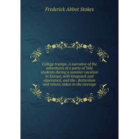 

Книга College tramps. A narrative of the adventures of a party of Yale students during a summer vacation in Europe, with knapsack and alpenstock, and