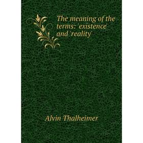 

Книга The meaning of the terms: 'existence' and 'reality'