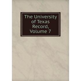 

Книга The University of Texas Record, Volume 7