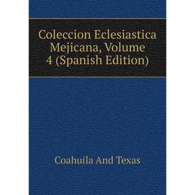 

Книга Coleccion Eclesiastica Mejicana, Volume 4 (Spanish Edition)