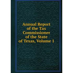 

Книга Annual Report of the Tax Commissioner of the State of Texas, Volume 1