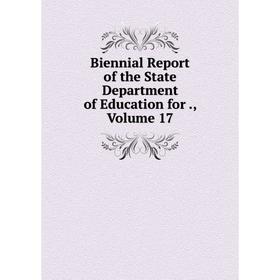

Книга Biennial Report of the State Department of Education for., Volume 17