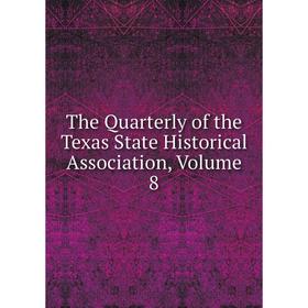 

Книга The Quarterly of the Texas State Historical Association, Volume 8