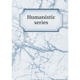 

Книга Humanistic series