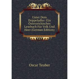 

Книга Unter Dem Doppeladler: Ein Österreichisches Lesebuch Für Volk Und Heer (German Edition)