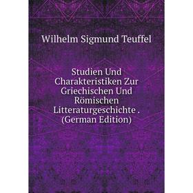 

Книга Studien Und Charakteristiken Zur Griechischen Und Römischen Litteraturgeschichte. (German Edition)