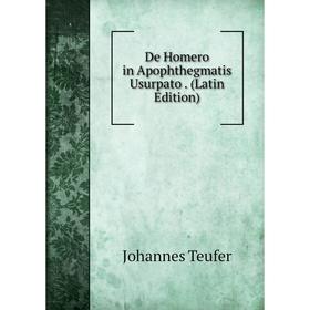 

Книга De Homero in Apophthegmatis Usurpato. (Latin Edition)