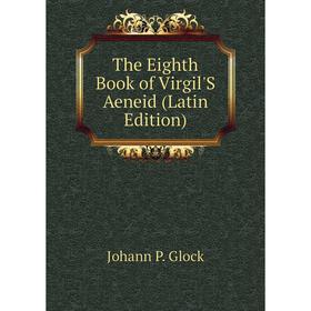 

Книга The Eighth Book of Virgil'S Aeneid (Latin Edition)