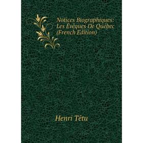 

Книга Notices Biographiques: Les Évêques De Québec