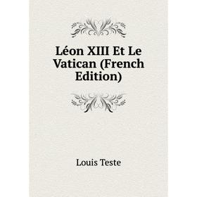 

Книга Léon XIII Et Le Vatican