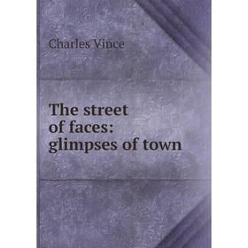 

Книга The street of faces: glimpses of town