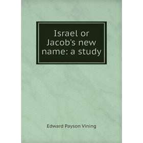 

Книга Israel or Jacob's new name: a study