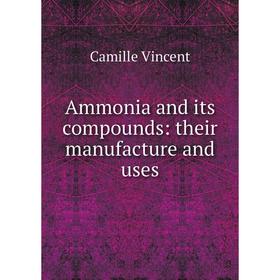 

Книга Ammonia and its compounds: their manufacture and uses