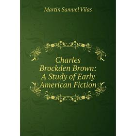 

Книга Charles Brockden Brown: A Study of Early American Fiction