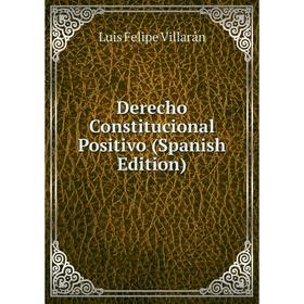 

Книга Derecho Constitucional Positivo (Spanish Edition)