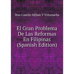 

Книга El Gran Problema De Las Reformas En Filipinas (Spanish Edition)