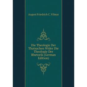 

Книга Die Theologie Der Thatsachen Wider Die Theologie Der Rhetorik (German Edition)