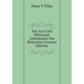 

Книга Der Arzt Und Philosoph Asklepiades Von Bithynien (German Edition)