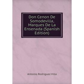 

Книга Don Cenon De Somodevilla, Marques De La Ensenada (Spanish Edition)