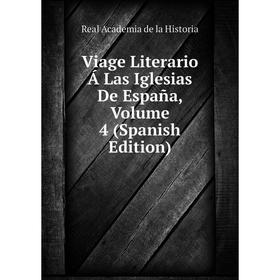 

Книга Viage Literario Á Las Iglesias De España, Volume 4 (Spanish Edition)