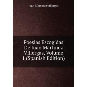 

Книга Poesias Escogidas De Juan Martinez Villergas, Volume 1 (Spanish Edition)